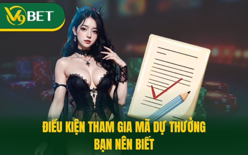 Điều kiện tham gia mã dự thưởng bạn nên biết