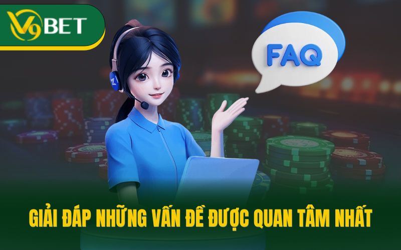 Giải đáp những vấn đề được quan tâm nhất