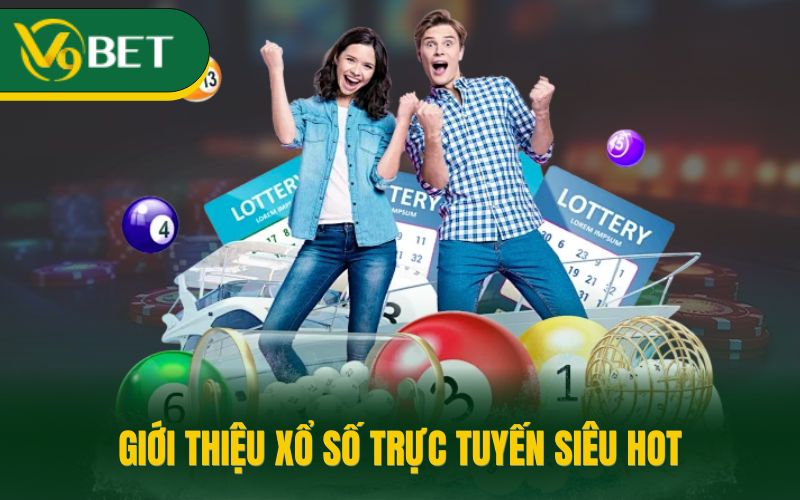 Giới thiệu xổ số trực tuyến siêu hot