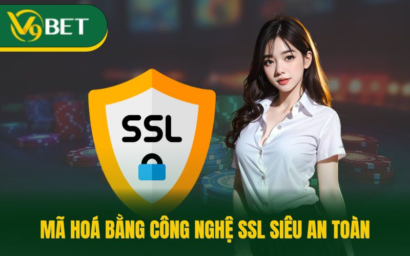 Mã hoá bằng công nghệ SSL siêu an toàn