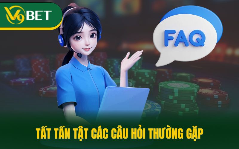 Tất tần tật các câu hỏi thường gặp