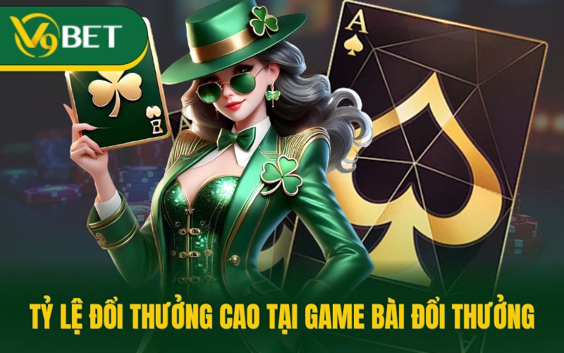 Tỷ lệ đổi thưởng cao tại game bài đổi thưởng