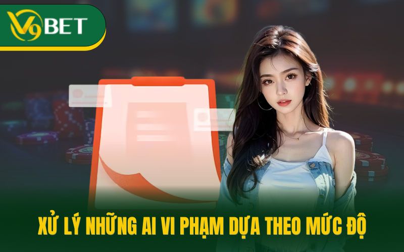 Xử lý những ai vi phạm dựa theo mức độ