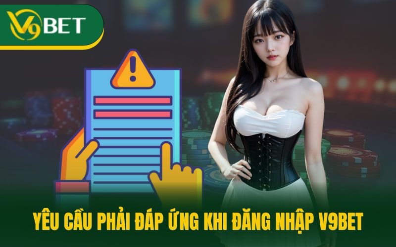 Yêu cầu phải đáp ứng khi đăng nhập V9BET